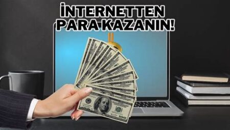 İnternetten Para Kazanma Yolları Nasıl Yapılır?